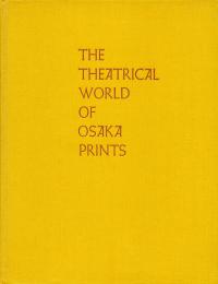 THE THEATRICAL WORLD OF OSAKA PRINTS